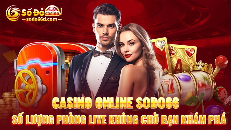 Casino online SODO66: Số lượng phòng live khủng chờ bạn khám phá