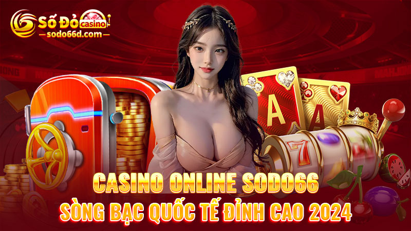 Casino online SODO66: Sòng bạc quốc tế đỉnh cao 2024